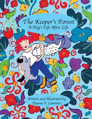 The Keeper's Forest: A Dog's Life After Life by Lawrence, Dianne V.