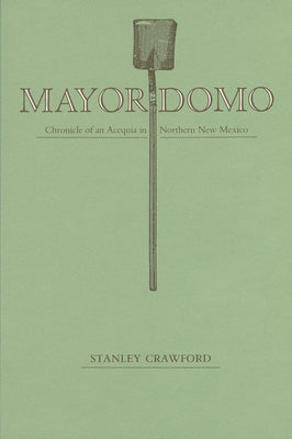 Mayordomo: Chronicle of an Acequia in Northern New Mexico by Crawford, Stanley