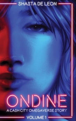 Ondine: Vol 1 A Cash City Omegaverse Story by de Leon, Shasta