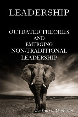 Leadership: Outdated Theories and Emerging Non-Traditional Leadership by Martin, Warren