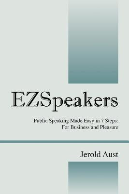 Ezspeakers: Public Speaking Made Easy in 7 Steps: For Business and Pleasure by Aust, Jerold