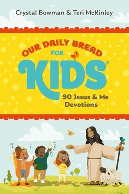 Our Daily Bread for Kids: 90 Jesus & Me Devotions by Bowman, Crystal