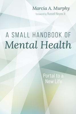 A Small Handbook of Mental Health: Portal to a New Life by Murphy, Marcia A.
