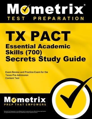 TX Pact Essential Academic Skills (700) Secrets Study Guide: Review and Practice Exam for the Texas Pre-Admission Content Test by Mometrix
