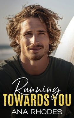 Running Towards You: A best friend's brother second chance romance by Rhodes, Ana