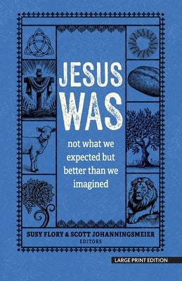 Jesus Was: Not What You Think and Better Than You Could Possibly Imagine by Flory, Susy