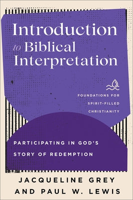 Introduction to Biblical Interpretation: Participating in God's Story of Redemption by Grey, Jacqueline