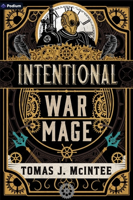 Intentional War Mage: A Steampunk Military Fantasy by McIntee, Tomas J.