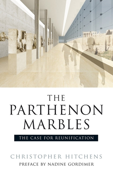 The Parthenon Marbles: The Case for Reunification by Hitchens, Christopher