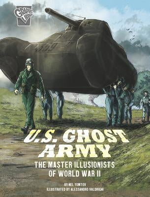 U.S. Ghost Army: The Master Illusionists of World War II by Yomtov, Nel