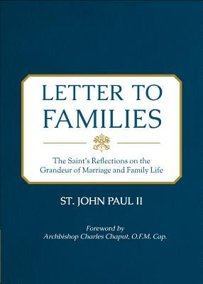 Letter to Families: The Saint's Reflections on the Grandeur of Marriage and Family Life by II, St John Paul