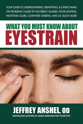 What You Must Know About Eyestrain by Anshel, Jeffrey