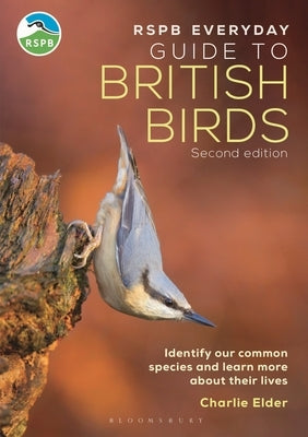 The Rspb Everyday Guide to British Birds: Identify Our Common Species and Learn More about Their Lives by Elder, Charlie