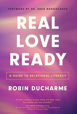 Real Love Ready: A Guide to Relational Literacy by Ducharme, Robin