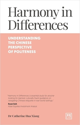 Harmony in Differences: An Introduction to Politeness in Intercultural Communication with China by Xiang, Catherine