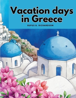Vacation days in Greece by Rufus B Richardson