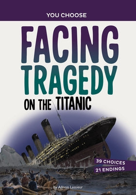 Facing Tragedy on the Titanic: A History Seeking Adventure by Lassieur, Allison