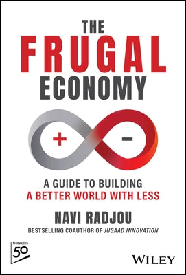 The Frugal Economy: Building a Better World with Less by Radjou, Navi