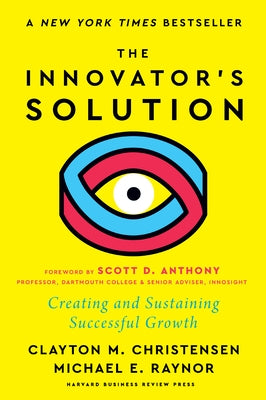 The Innovator's Solution, with a New Foreword: Creating and Sustaining Successful Growth by Christensen, Clayton M.