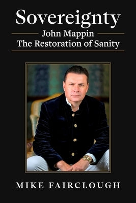 Sovereignty: John Mappin - The Restoration of Sanity by Fairclough, Mike