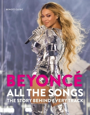 Beyoncé All the Songs: The Story Behind Every Track by Clerc, BenoÃ®t