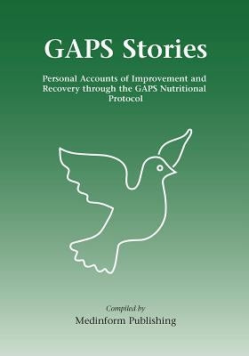 Gaps Stories: Personal Accounts of Improvement and Recovery Through the Gaps Nutritional Protocol by Medinform Publishing