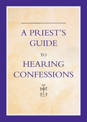 A Priest's Guide to Hearing Confession by Woodgate, Michael