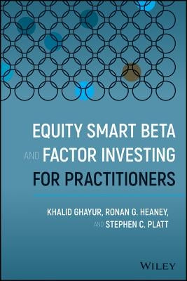 Equity Smart Beta and Factor Investing for Practitioners by Ghayur, Khalid