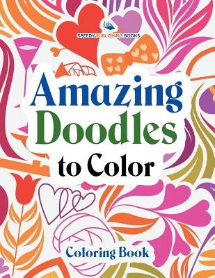 Amazing Doodles to Color, Coloring Book by Speedy Publishing LLC