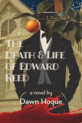 The Death and Life of Edward Reed by Hogue, Dawn