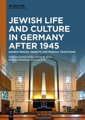 Jewish Life and Culture in Germany After 1945: Sacred Spaces, Objects and Musical Traditions by KeÃler, Katrin