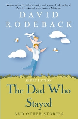 The Dad Who Stayed and other stories by Rodeback, David