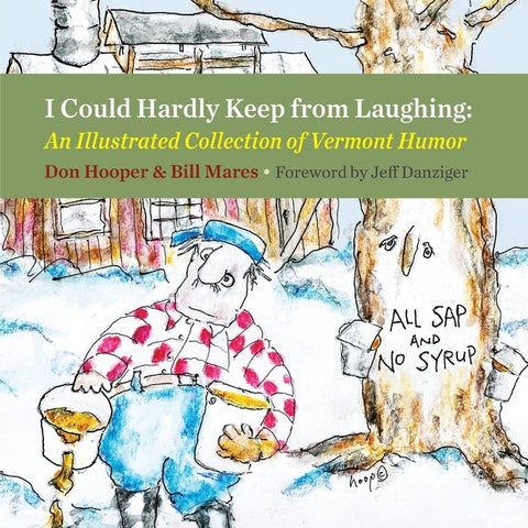 I Could Hardly Keep from Laughing: An Illustrated Collection of Vermont Humor by Hooper, Don