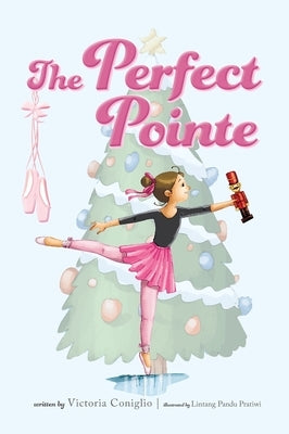The Perfect Pointe by Coniglio, Victoria