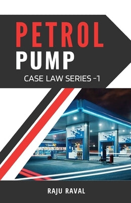 Petrol Pump Case Law Series - 1 by Raval, Raju