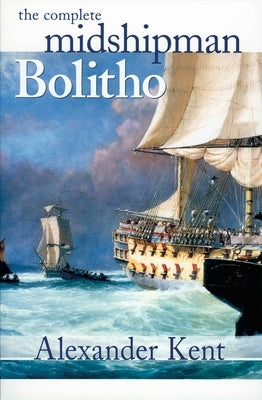 The Complete Midshipman Bolitho by Kent, Alexander