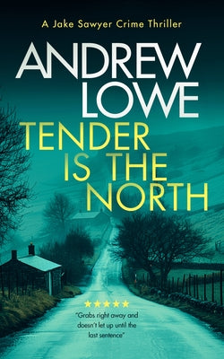 Tender Is the North: A Chilling British Detective Crime Thriller by Lowe, Andrew