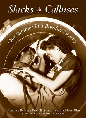 Slacks and Calluses: Our Summer in a Bomber Factory by Bowman, Constance