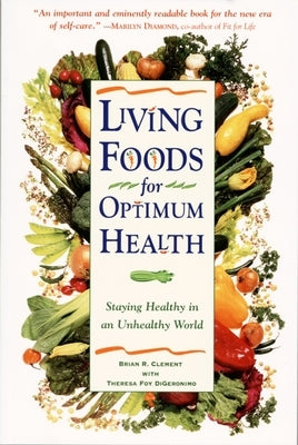 Living Foods for Optimum Health: Your Complete Guide to the Healing Power of Raw Foods by Digeronimo, Theresa Foy