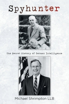 Spyhunter: The Secret History of German Intelligence by Shrimpton Llb, Michael
