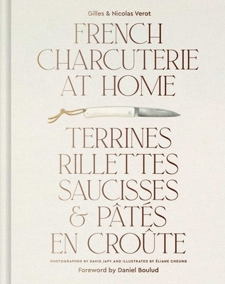 French Charcuterie at Home: Terrines, Rillettes, Saucisses, & Patés En Croûte by V&#195;&#169;rot, Gilles