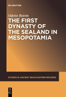 The First Dynasty of the Sealand in Mesopotamia by Boivin, Odette
