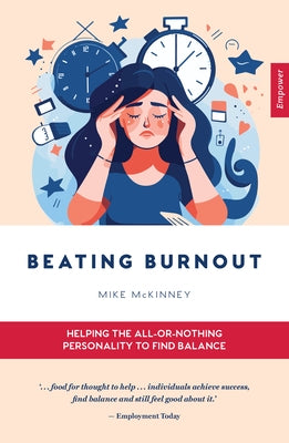 Beating Burnout: Helping the All-Or-Nothing Personality to Find Balance by McKinney, Mike