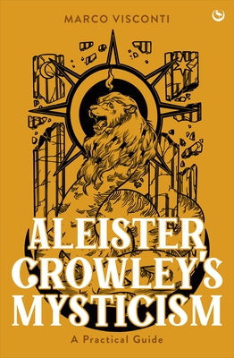 Aleister Crowley's Mysticism: A Practical Guide by Visconti, Marco