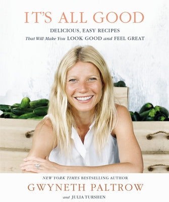 It's All Good: Delicious, Easy Recipes That Will Make You Look Good and Feel Great by Paltrow, Gwyneth