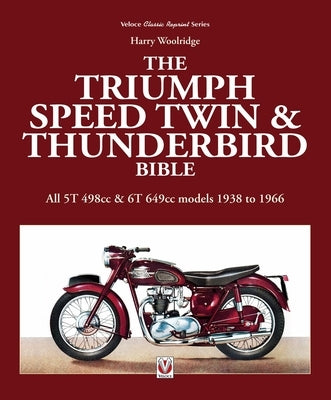 Triumph Speed Twin & Thunderbird Bible by Woolridge, Harry