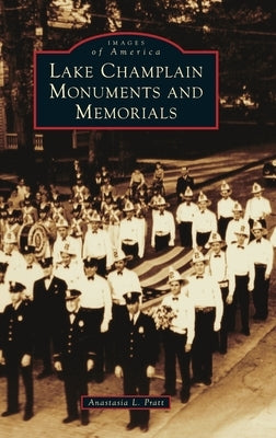 Lake Champlain Monuments and Memorials by Pratt, Anastasia Louise
