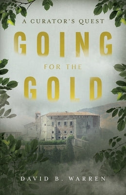 Going for the Gold: A Curator's Quest by Warren, David B.