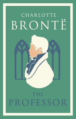 The Professor: Annotated Edition by BrontÃ«, Charlotte