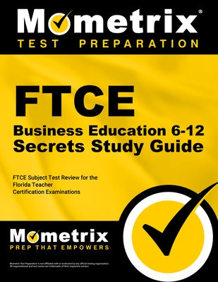 FTCE Business Education 6-12 Secrets Study Guide: FTCE Test Review for the Florida Teacher Certification Examinations by Mometrix Florida Teacher Certification T